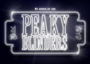 BY ORDER OF THE PEAKY BLINDERS 